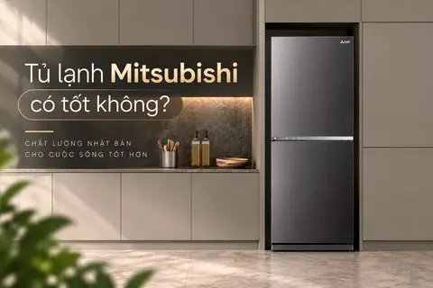 Tủ lạnh Mitsubishi có tốt không? Đánh giá chi tiết về chất lượng và độ bền