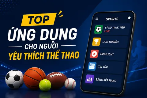 Top ứng dụng cho người yêu thích thể thao giúp cập nhật tỷ số cực nhanh chóng