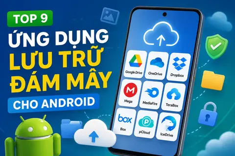 Gợi ý top 9 ứng dụng lưu trữ đám mây tốt cho Android giúp lưu ảnh, video và dữ liệu an toàn