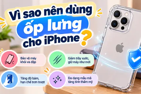 Vì sao nên dùng ốp lưng cho iPhone? Các lợi ích giúp bảo vệ máy tốt hơn mỗi ngày