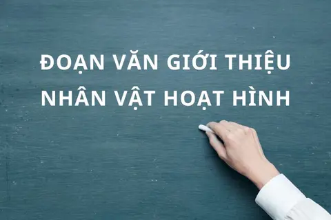Viết đoạn văn giới thiệu nhân vật trong một bộ phim hoạt hình: Hướng dẫn chi tiết cho học sinh thực hiện