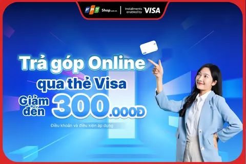 Giảm đến 300.000Đ khi thanh toán áp dụng giải pháp trả góp của Visa (VIS)