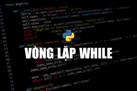 Vòng lặp while trong Python là gì? Hướng dẫn sử dụng, cú pháp và ví dụ chi tiết
