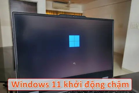 Lỗi khởi động chậm trên Windows 11: Nguyên nhân và cách xử lý hiệu quả tại nhà