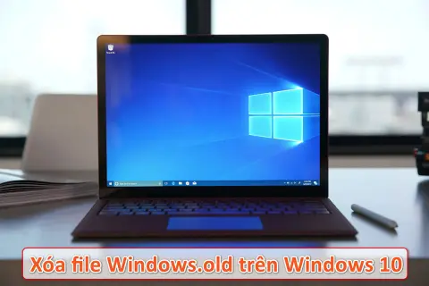 Cách xóa file Windows.old trên Win 10 an toàn để giải phóng dung lượng ổ C nhanh chóng