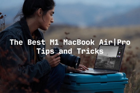 20 tính năng không thể bỏ qua khi sử dụng MacBook M1
