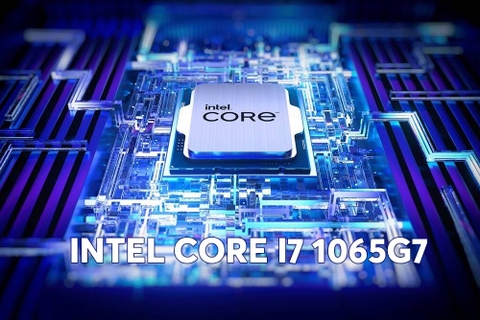 Intel Core i7 1065G7 là gì? Những thông tin cần biết về Intel Core i7 1065G7