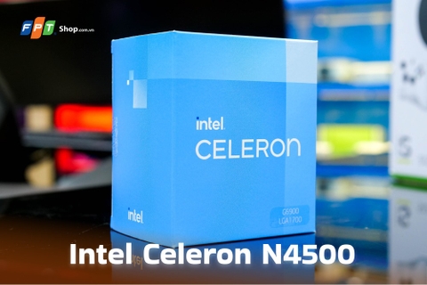 Intel Celeron N4500 là gì? Những cải tiến và hiệu năng chi tiết