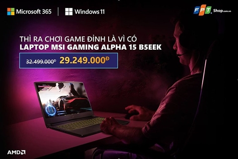 Thì ra chơi game đỉnh là vì có laptop gaming MSI Gaming Alpha 15 B5EEK
