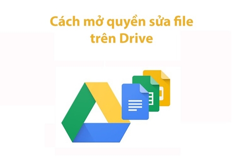 Mách bạn cách mở quyền sửa file trên Drive cho phép người khác chỉnh sửa tài liệu