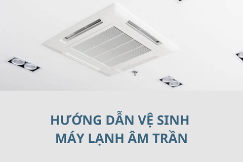 Vệ sinh máy lạnh âm trần có khó hay không? Hướng dẫn chi tiết các bước tự thực hiện tại nhà