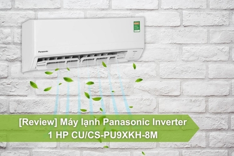 Review máy lạnh Panasonic Inverter 1 HP CU/CS-PU9XKH-8M nhỏ gọn cho không gian dưới 15m2
