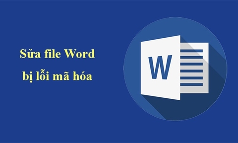 Cách sửa lỗi file Word bị lỗi mã hóa đảm bảo thành công 100%