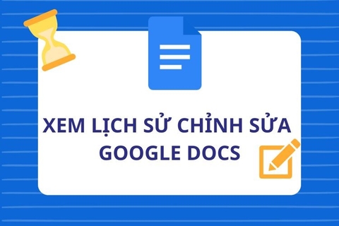 Xem lịch sử chỉnh sửa Google Docs và khôi phục nội dung quan trọng