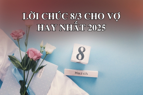 Lời chúc 8/3 cho vợ hay nhất 2025 – Gợi ý tuyệt vời giúp bạn ghi điểm tuyệt đối với người phụ nữ quan trọng của mình