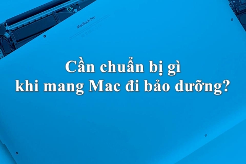 Điều nên làm trước khi mang máy Mac đi bảo dưỡng để tránh mất thông tin và tiết kiệm thời gian