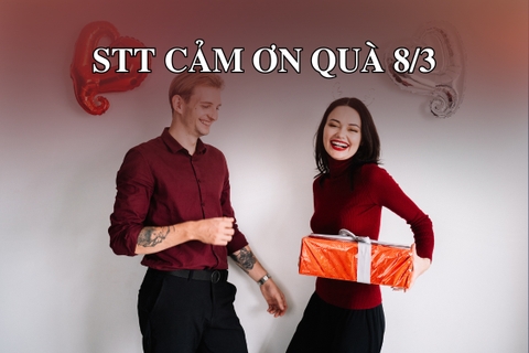 STT cảm ơn quà 8/3 cực chất – Lời tri ân dễ thương khiến người tặng "xỉu up xỉu down"