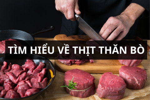 Thăn bò là gì? Thăn bò gồm mấy loại? Những công thức nấu ăn ngon với thăn bò