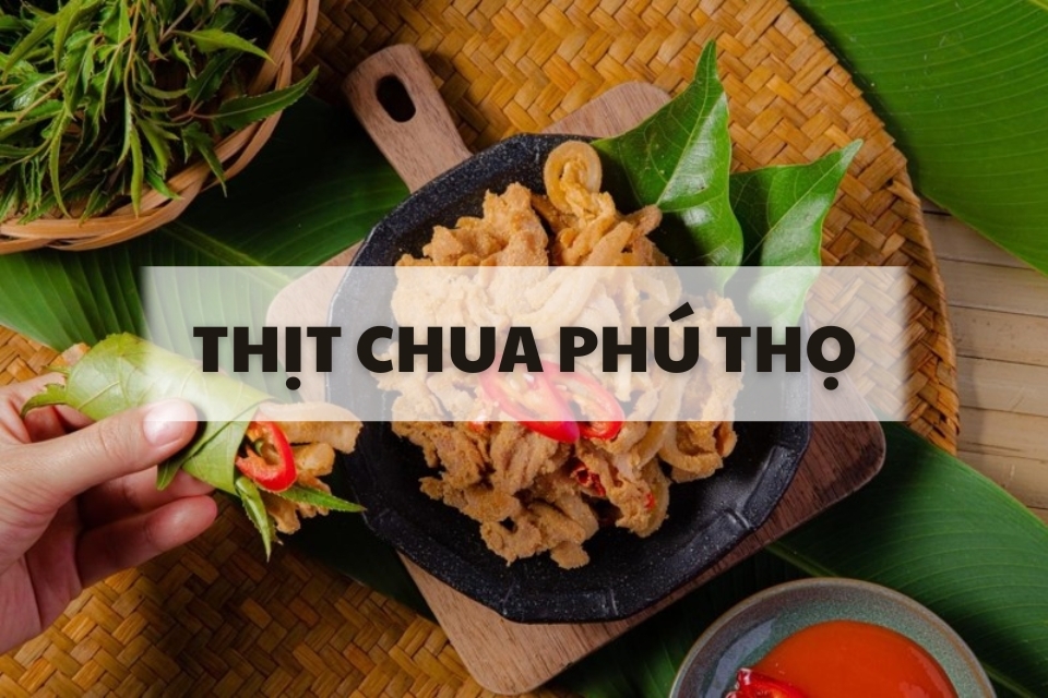 Thịt chua Phú Thọ - Đặc sản độc đáo của người Mường với hương vị truyền thống khó quên