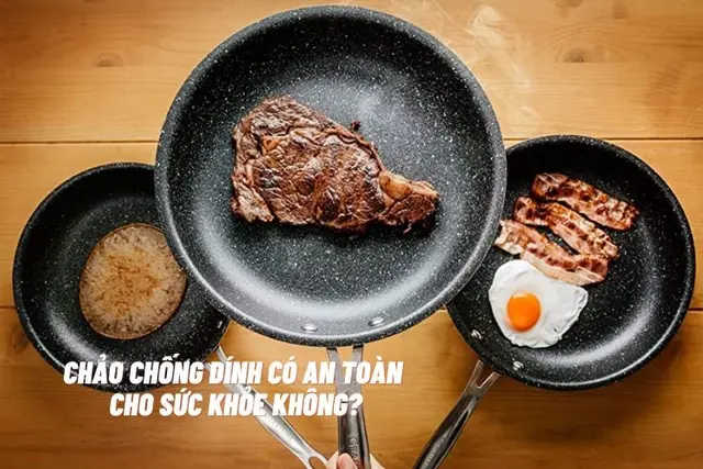Chảo chống dính có an toàn cho sức khỏe không? Nắm ngay 5 lưu ý sau để bảo vệ sức khỏe gia đình