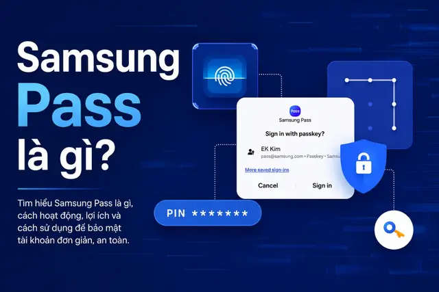Samsung Pass là gì? Cách dùng Samsung Pass để đăng nhập an toàn hơn trên điện thoại Galaxy