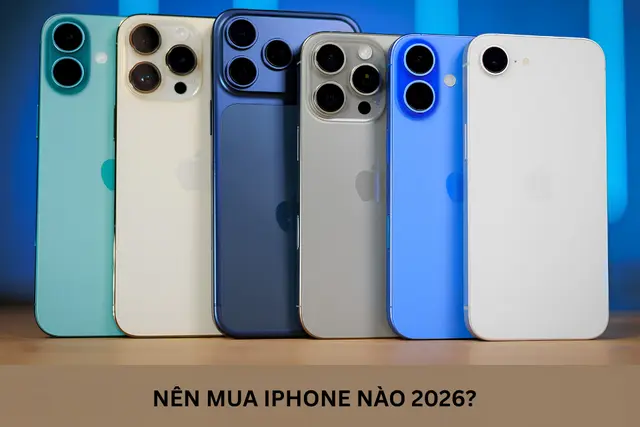 Nên mua iPhone nào 2026? Điểm danh những mẫu iPhone đáng chọn trong năm nay