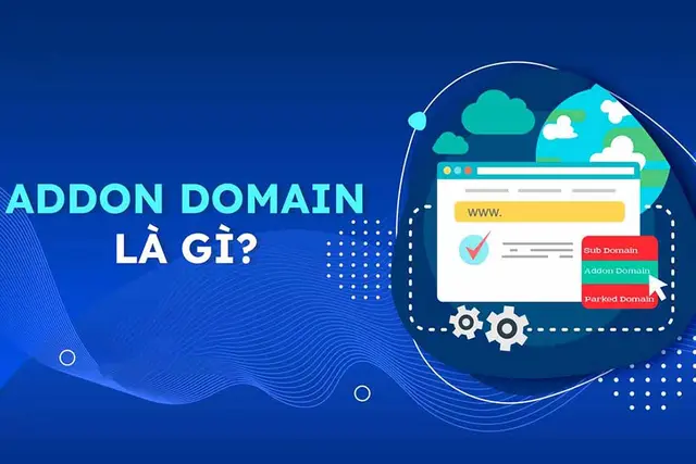 Addon domain là gì mà dân làm web và SEO không thể bỏ qua khi quản lý nhiều tên miền?