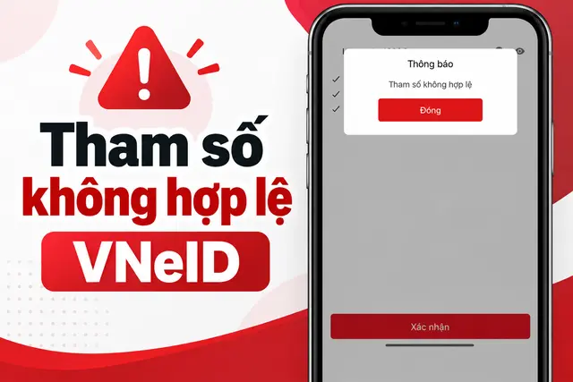 Tham số không hợp lệ VNeID là gì? Tìm hiểu nguyên nhân và cách khắc phục nhanh chóng