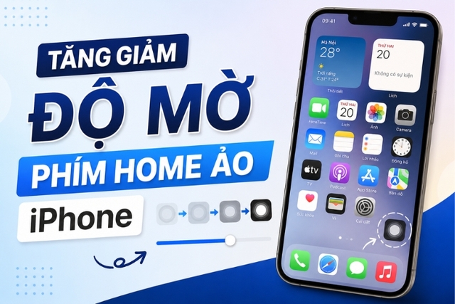 Hướng dẫn cách tăng giảm độ mờ phím home ảo iPhone đơn giản và chi tiết nhất