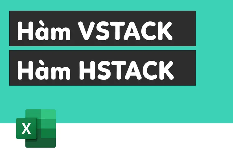 Hướng dẫn chi tiết cách dùng hàm VSTACK và HSTACK trong Excel dành cho ...