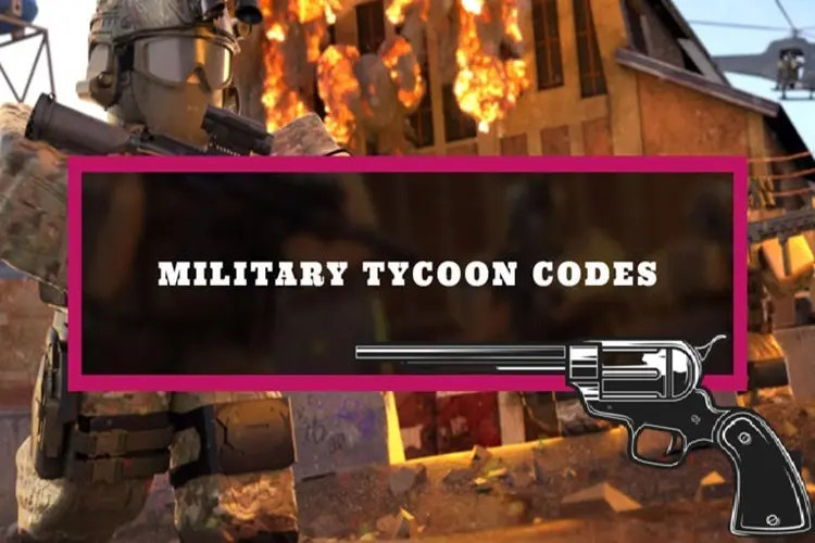 Code Military Tycoon mới nhất tháng 07/2026 nhận phần thưởng hấp dẫn