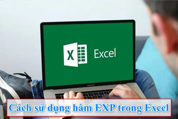 Hàm EXP trong Excel: Giải pháp tối ưu để tính toán luỹ thừa số e