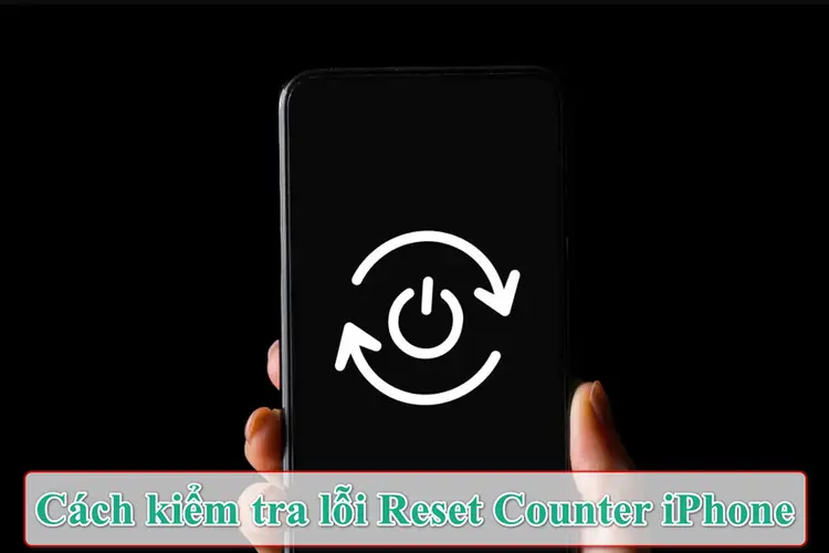 Lỗi Reset Counter iPhone có nguy hiểm không? Cách kiểm tra chính xác lỗi