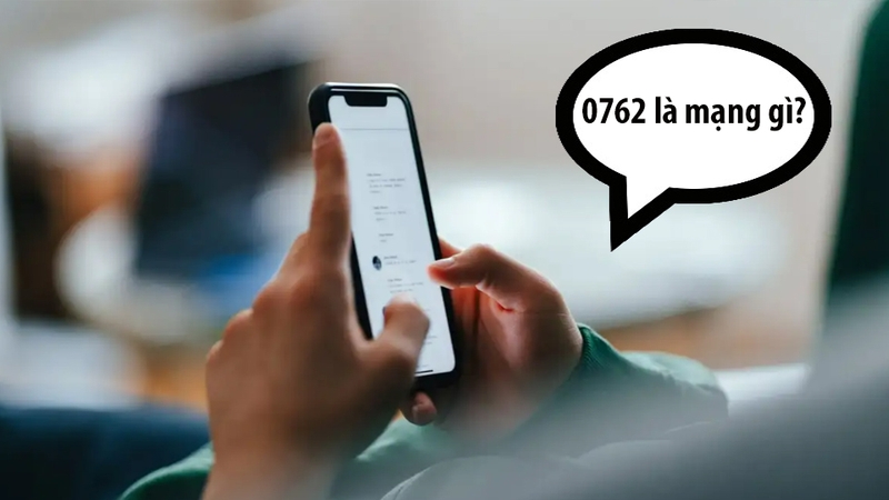 0762 là mạng gì là thắc mắc của khá nhiều người