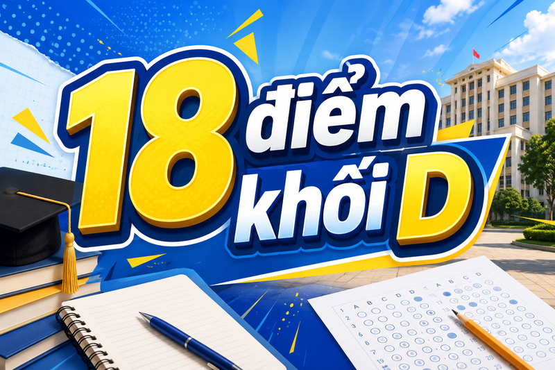 18 điểm khối D xét được trường nào 1
