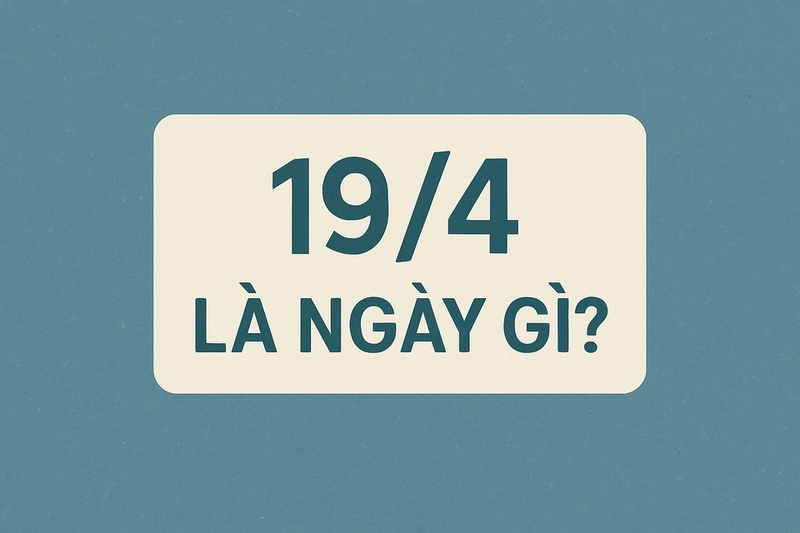 19/4 là ngày gì ảnh 5