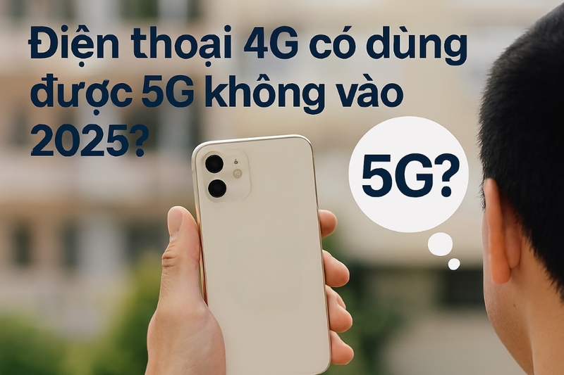 Điện thoại 4G có dùng được 5G không (1)