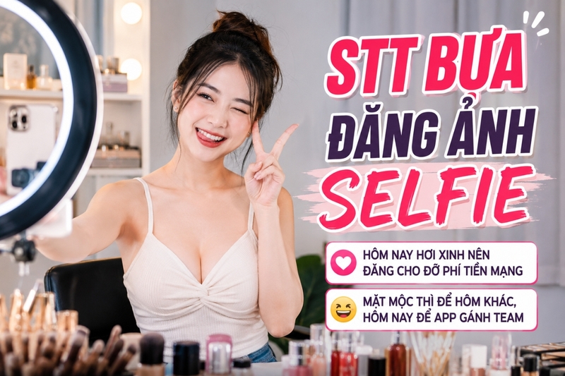 STT bựa đăng ảnh selfie