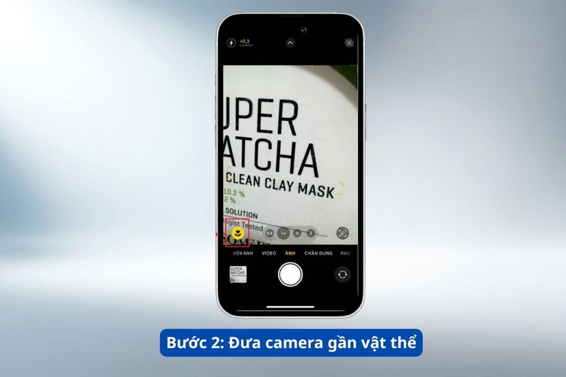 Bước 2_ Đưa camera gần vật thể