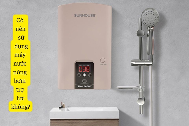 C&oacute; n&ecirc;n sử dụng  m&aacute;y nước n&oacute;ng bơm trợ lực kh&ocirc;ng