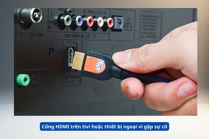 Cổng HDMI tr&ecirc;n tivi hoặc thiết bị ngoại vi gặp sự cố