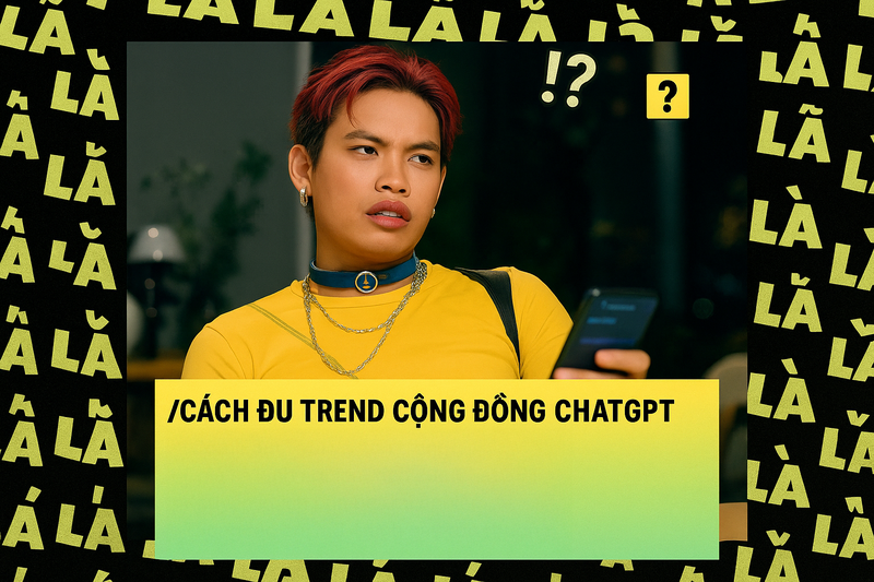 Cách thức đu trend cộng đồng ChatGPT văn minh nhất