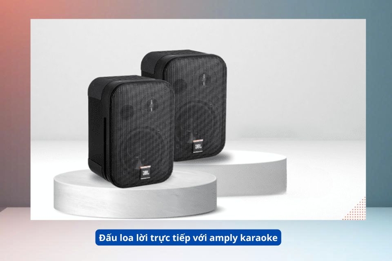 Đấu loa lời trực tiếp với amply karaoke