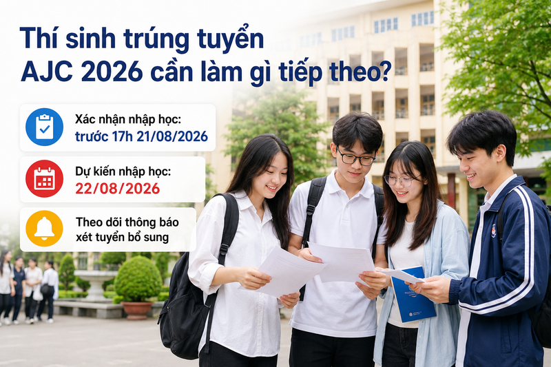 Thí sinh trúng tuyển AJC 2026 cần làm gì tiếp theo