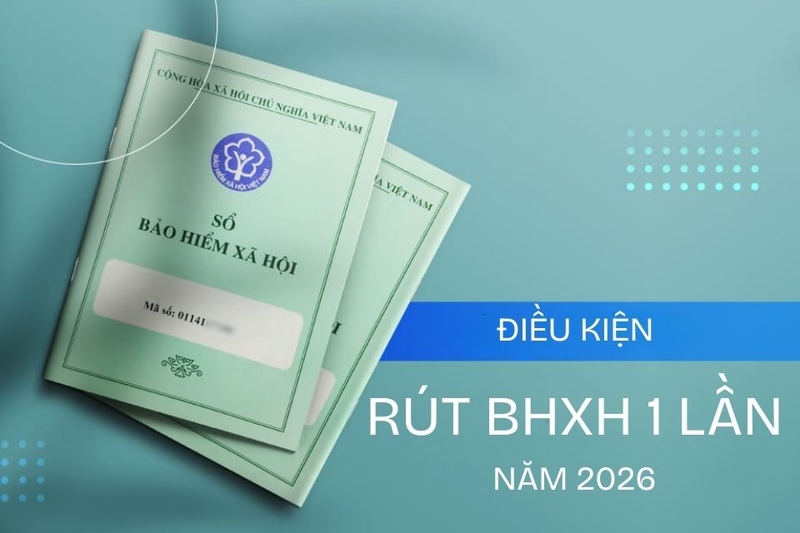 Điều kiện để được rút BHXH 1 lần năm 2026