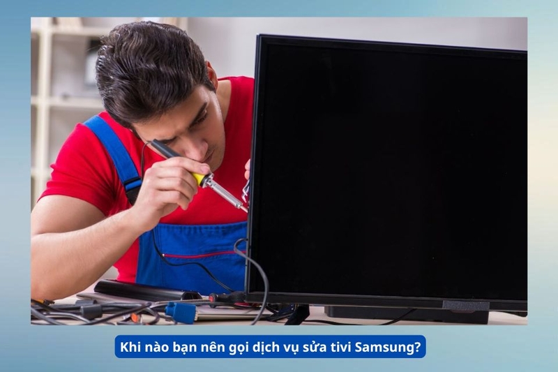 Khi n&agrave;o bạn n&ecirc;n gọi dịch vụ sửa tivi Samsung