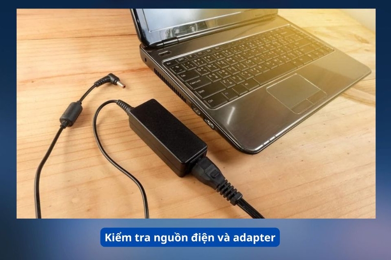 Kiểm tra nguồn điện và adapter