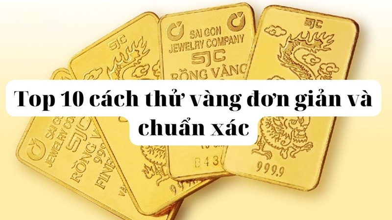 10 cách nhận biết vàng thật và vàng giả