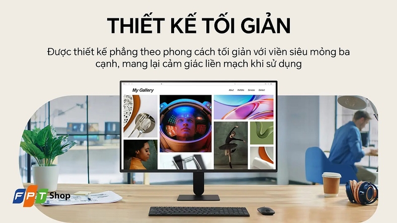 Thiết kế viền mỏng hiện đại, tối ưu sự thoải mái khi sử dụngThiết kế viền mỏng hiện đại, tối ưu sự thoải mái khi sử dụng
