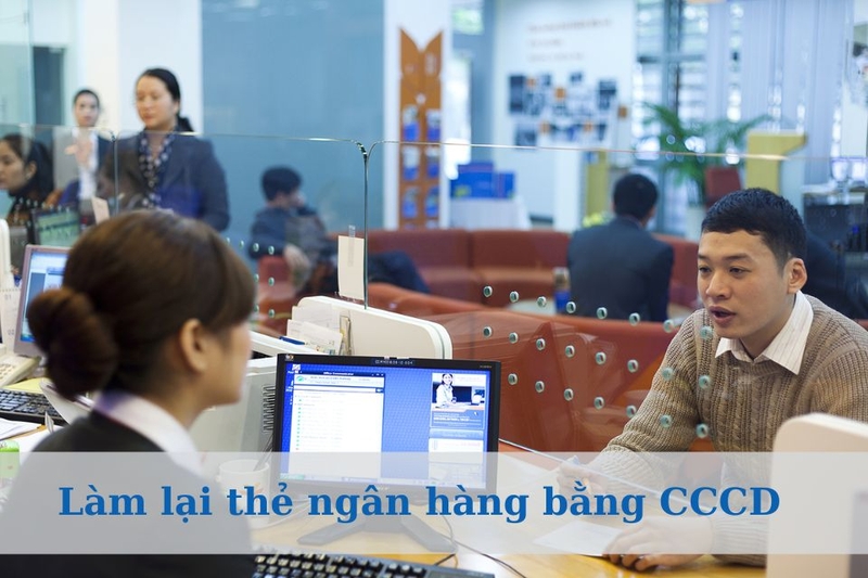 Làm lại thẻ ngân hàng bằng CCCD